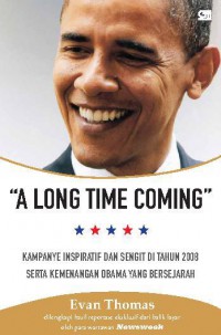 Image of A Long Time Coming : Kampanye Inspiratif dan Sengit di Tahun 2008 serta Kemenangan Obama yang Bersejarah